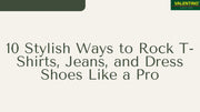10 Stylish Ways to Rock T-Shirts, Jeans, and Dress Shoes Like a Pro